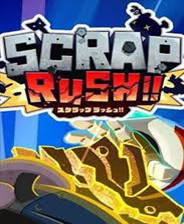 SCRAP RUSH!!